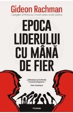 Epoca liderului cu mana de fier de Gideon Rachman