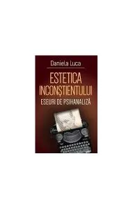 Estetica inconștientului de Daniela Luca