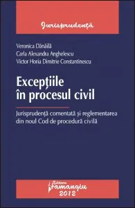 Exceptiile in procesul civil. Jurisprudenta comentata de Carla Alexandra Anghelescu