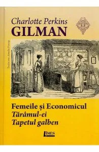 Femeile si economicul. Taramul-ei. Tapetul galben de Charlotte Perkins Gilman