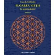 Floarea vietii. Un secret stravechi de Drunvalo Melchizedek