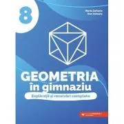 Geometria in gimnaziu. Explicatii si rezolvari complete. Clasa a 8-a de Dan Zaharia