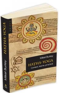 Hatha Yoga - context, teorie, practica