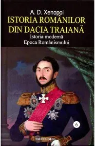 Istoria romanilor din Dacia Traiana Vol.6 de A.D. Xenopol