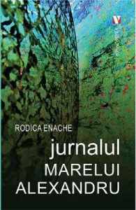 Jurnalul marelui Alexandru de Rodica Enache