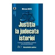 Justitia la judecata istoriei: o istorie a mentalitatilor romanilor prin procese judiciare, volumul I. Mentalitatile publice