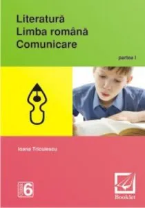 Literatura. Limba romana. Comunicare. Clasa a VI-a, partea I de Ioana Triculescu