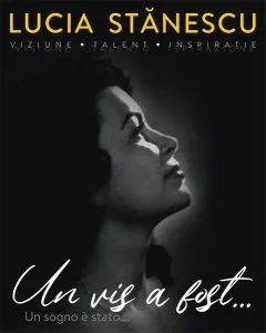 Lucia Stănescu. Viziune. Talent. Inspirație. Un vis a fost… / Visione. Talento. Inspirazione. Un sogno è stato... (ediție bilingvă)