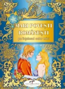 Mari povesti romanesti pe intelesul celor mici de Adina Popescu