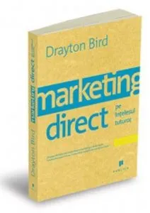 Marketing direct pe intelesul tuturor de Drayton Bird