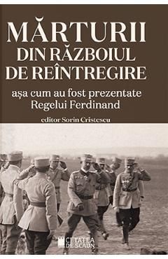 Marturii din Razboiul de Reintregire asa cum au fost prezentate Regelui Ferdinand