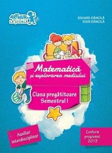 Matematica si explorarea mediului. Clasa pregatitoare. Semestrul I