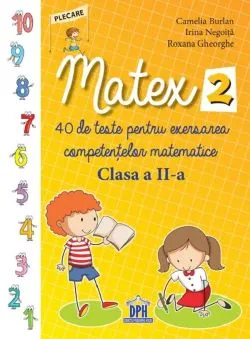 Matex 2. 40 de teste pentru exersarea competentelor matematice - Clasa 2 de Roxana Gheorghe