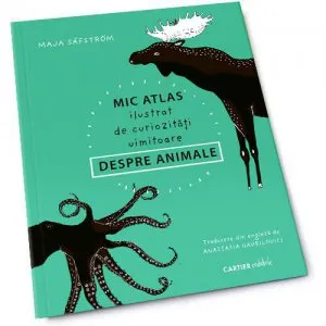 Mic atlas ilustrat de curiozitati uimitoare despre animale de Maja Safstrom