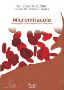 Micromiracole. Sa descoperim puterea vindecatoare a enzimelor de Ellen W. Cutler