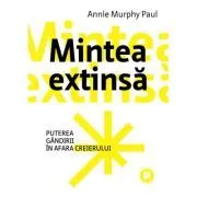 Mintea extinsa. Puterea gandirii in afara creierului de Annie Murphy Paul