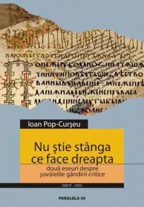 Nu stie stanga ce face dreapta. Doua eseuri despre sovaielile gandirii critice