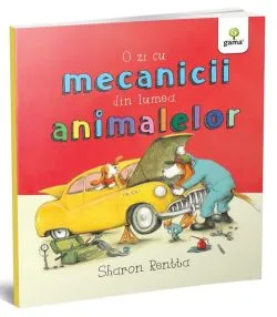 O zi cu mecanicii din lumea animalelor de Sharon Rentta