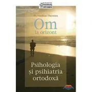 Om la orizont! Psihologia si psihiatria ortodoxa de Vasilios Thermos