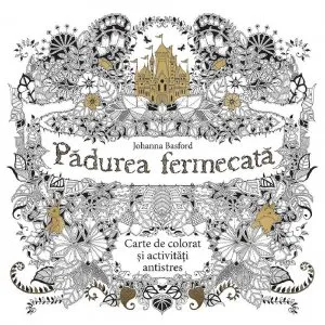 Padurea fermecata. Carte de colorat si activitati antistres de Johanna Basford