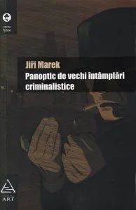 Panoptic de vechi intamplari criminalistice de Jiri Marek
