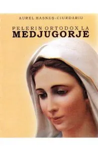 Pelerin ortodox la Medjugorje de Aurel Hasnes-Ciurdariu