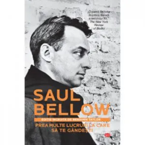 Prea multe lucruri la care sa te gandesti - Saul Bellow de Saul Bellow