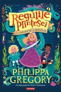 Regulile printesei. E o chestie de-a printilor de Philippa Gregory