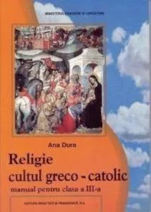 Religie greco-catolica - manual clasa a III-a de Ana Dura