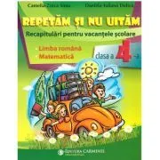 Repetam si nu uitam. Recapitulari pentru vacantele scolare. Limba romana. Matematica. Clasa a 4-a de Daniela Iuliana Dulica