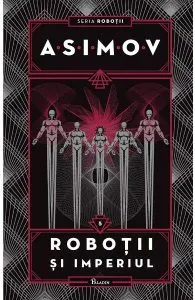 Robotii Vol.5: Robotii si imperiul de Isaac Asimov