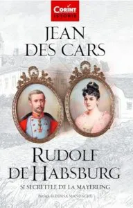 Rudolf de Habsburg si secretele de la Mayerling de Jean des Cars