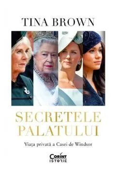 Secretele Palatului. Viata privata a Casei de Windsor de Tina Brown