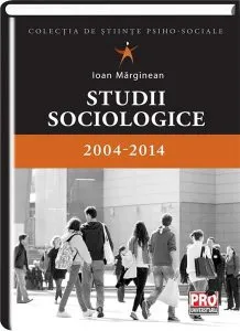 Studii sociologice 2004-2014 de Ioan Marginean