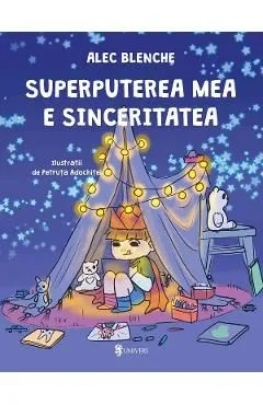 Superputerea mea e sinceritatea de Alec Blenche