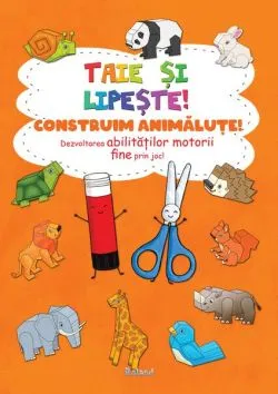 Taie și lipește. Construim animăluțe