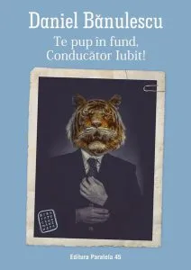 Te pup în fund, Conducător Iubit! de Daniel Banulescu