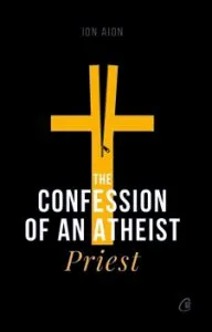 The Confession of an Atheist Priest de Ion Aion