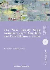 The New Family Saga: Arundhati Roy`s, Amy Tan`s and Kate Atkinson`s Fiction de Lavinia Cristina Zainea