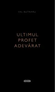 Ultimul profet adevarat de Vasile Butnaru