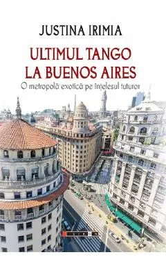 Ultimul tango la Buenos Aires de Justina Irimia