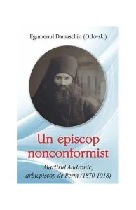 Un episcop nonconformist Martirul Andronic de Perm (1870- 1918) de Egumenul Damaschin