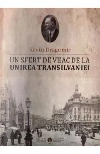 Un sfert de veac de la unirea Transilvaniei de Silviu Dragomir