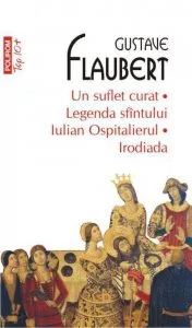 Un suflet curat. Legenda sfintului Iulian Ospitalierul. Irodiada de Gustave Flaubert