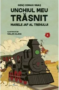 Unchiul meu trasnit Vol.3: Marele jaf al trenului de Genc Osman Yavas