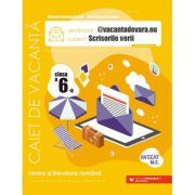 @vacantadevara. eu. Scrisorile verii. Caiet de vacanta pentru limba si literatura romana. Clasa a 6-a