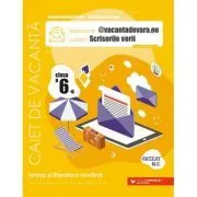 @vacantadevara. eu. Scrisorile verii. Caiet de vacanta pentru limba si literatura romana. Clasa a 6-a de Mihaela Daniela Cirstea