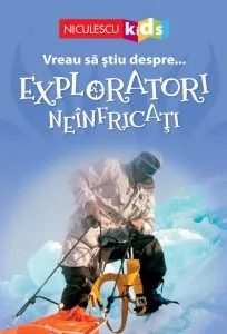 Vreau sa stiu despre... Exploratori Neinfricati de Chris Oxlade