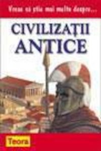 Vreau sa stiu mai multe despre civilizatii antice