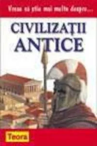 Vreau sa stiu mai multe despre civilizatii antice